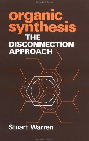 Organic Synthesis: The Disconnection Approach Student Edition