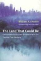 The Land That Could Be: Environmentalism and Democracy in the Twenty First Century New edition Edition