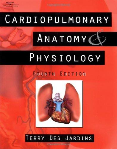 Cardiopulmonary Anatomy & Physiology: Essentials for Respiratory Care, 4th Edition