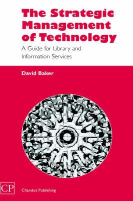 The Strategic Management of Technology: A Guide for Library and Information Services (Chandos Information Professional)