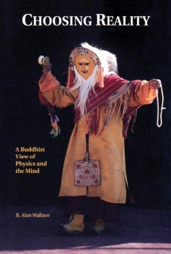 Choosing Reality, : A Buddhist View of Physics and the Mind