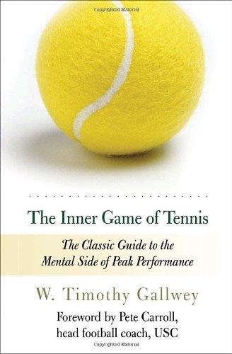 The Inner Game Of Tennis: The Classic Guide To The Mental Side Of Peak Performance 1st Edition
