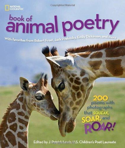 National Geographic Book of Animal Poetry: 200 Poems with Photographs That Squeak, Soar, and Roar!