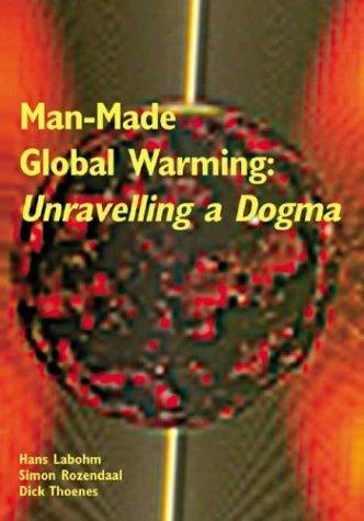 Man-Made Global Warming: Unravelling a Dogma 