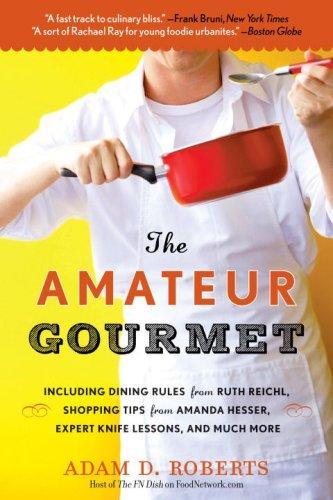 The Amateur Gourmet: How to Shop, Chop, and Table-Hop Like a Pro (Almost) Reprint Edition