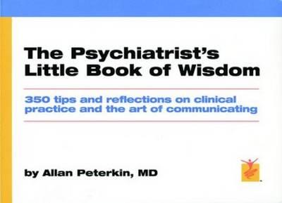 The Psychiatrist's Little Book of Wisdom: 350 Tips and Reflections on Clinical Practice and the Art of Communicating