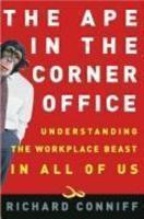 The Ape in the Corner Office: How to Make Friends, Win Fights and Work Smarter by Understanding Human Nature, 352 Pages 1st Edition