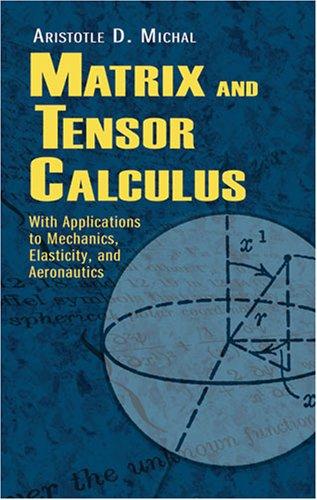 Matrix and Tensor Calculus: With Applications to Mechanics, Elasticity and Aeronautics (Dover Books on Engineering)