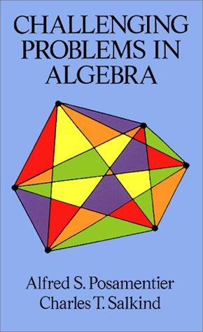 Challenging Problems in Algebra Challenging Problems in Algebra