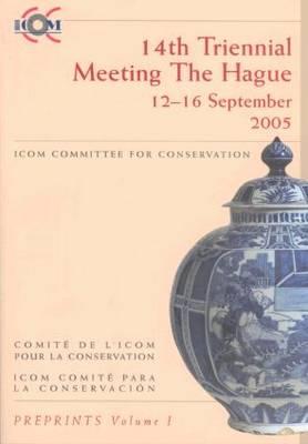 ICOM 14th Triennial Meeting The Hague: 12-16 September, 2005: Preprints (2 Vol. Set) (heritage list) (v. 1 & 2)