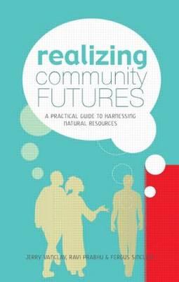 Realizing Community Futures: A Practical Guide to Harnessing Natural Resources