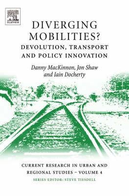 Diverging Mobilities?, Volume 4: Devolution, transport and policy innovation (Current Research in Urban and Regional Studies) (Current Research in Urban and Regional Studies)