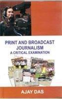 Print And Broadcast Journalism : A Critical Examination 01 Edition