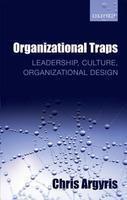 Organizational Traps: Leadership, Culture, Organizational Design