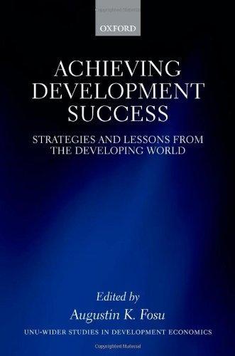 Achieving Development Success: Strategies and Lessons from the Developing World (Wider Studies in Development Economics)