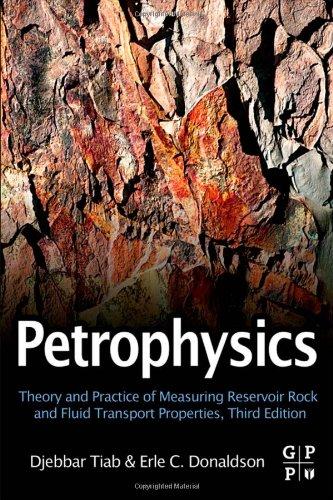 Petrophysics, Third Edition: Theory and Practice of Measuring Reservoir Rock and Fluid Transport Properties