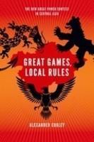 Great Games, Local Rules: The New Great Power Contest in Central Asia