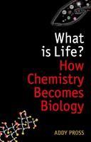 What is Life?: How Chemistry Becomes Biology