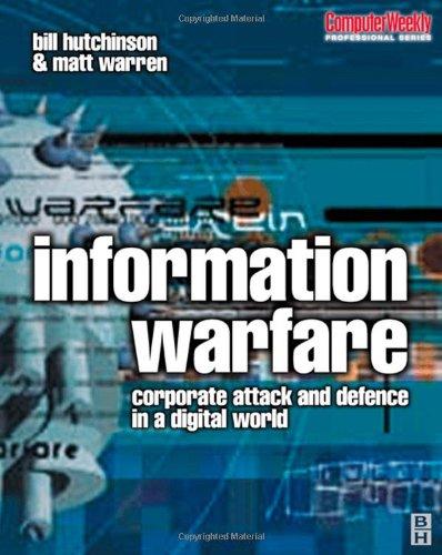 Information Warfare: corporate attack and defence in a digital world (Computer Weekly Professional) 