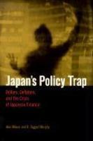 Japan's Policy Trap: Dollars, Deflation, and the Crisis of Japanese Finance