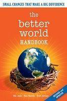 The Better World Handbook: Small Changes That Make a Big Difference New Ed Edition