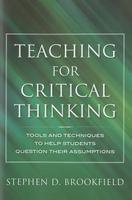 Teaching for Critical Thinking: Tools and Techniques to Help Students Question Their Assumptions