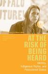 At the Risk of Being Heard: Identity, Indigenous Rights, and Postcolonial States