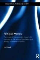 Politics of Memory: The Israeli Underground's Struggle for Inclusion in the National Pantheon and Military Commemoralization