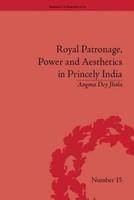 ROYAL PATRONAGE POWER & AESTHETICS IN PRINCELY