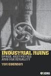 Industrial Ruins: Space, Aesthetics and Materiality