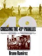 Crossing the 49th Parallel: Migration from Canada to the United States, 1900 1930 First Edition