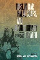 Muslim Rap, Halal Soaps, and Revolutionary Theater: Artistic Developments in the Muslim World