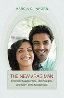 New Arab Man: Emergent Masculinities & Islam in the Middle E