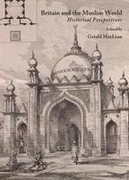 Britain and the Muslim World: Historical Perspectives