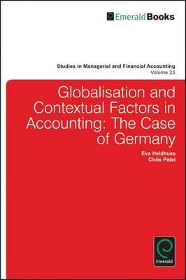Globalisation and Contextual Factors in Accounting: The Case of Germany (Studies in Managerial and Financial Accounting)