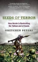 Seeds of Terror: How Heroin is Bankrolling the Taliban and Al Qaeda