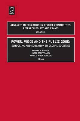 Power, Voice and the Public Good: Schooling and Education in Global Societies (Advances in Education in Diverse Communities: Research Policy and Praxis)