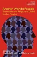 Another World Is Possible: Spiritualities and Religions of Global Darker Peoples