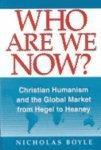 Who Are We Now: Christian Humanism and the Global Market from Hegel to Heaney New ed Edition