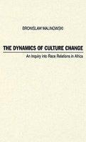 Dynamics of Culture Change: An Inquiry Into Race Relations in Africa New ed Edition