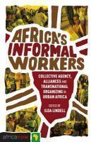 Africa's Informal Workers: Collective Agency, Alliances and Transnational Organizing in Urban Africa