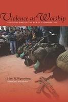 Violence as Worship: Religious Wars in the Age of Globalization annotated ed Edition