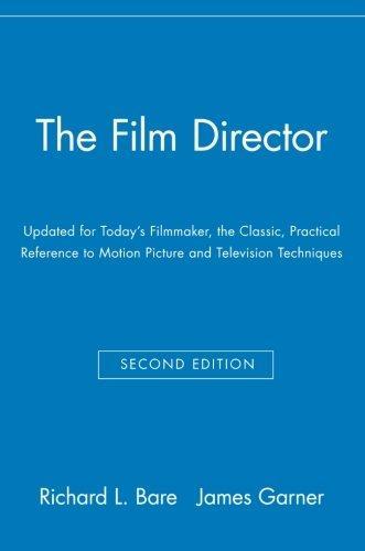 The Film Director: Updated for Today's Filmmaker, the Classic, Practical Reference to Motion Picture and Television Techniques