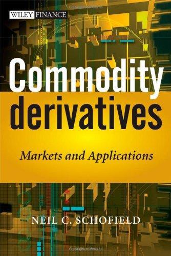 Commodity Derivatives: Markets and Applications illustrated edition Edition