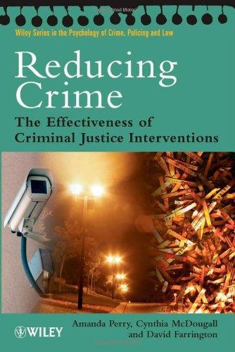 Reducing Crime: The Effectiveness of Criminal Justice Interventions