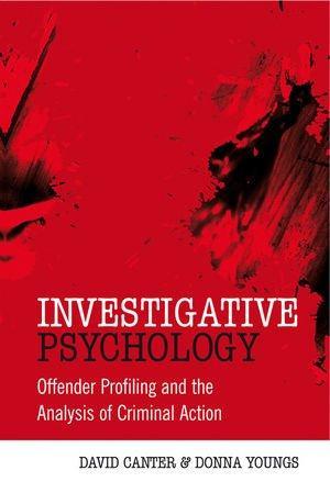 Investigative Psychology - Offender Profiling And The Analysis Of Criminal Action