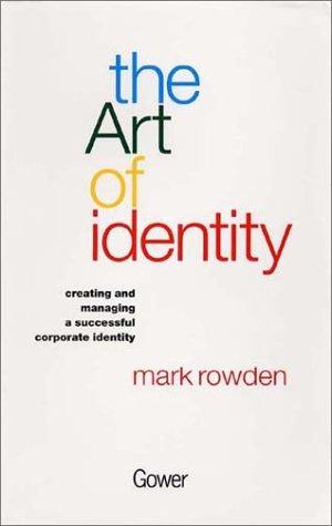 The Art of Identity: Creating and Managing a Successful Corporate Identity