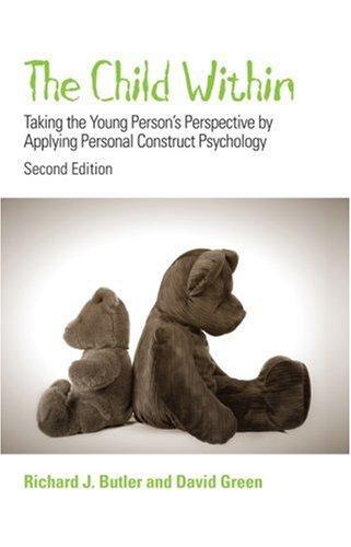 The Child Within: Taking the Young Person's Perspective by Applying Personal Construct Psychology