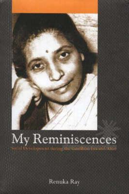 My Reminiscences - Social Development during the Gandhian Era and After