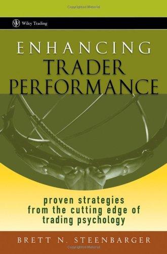 Enhancing Trader Performance: Proven Strategies From the Cutting Edge of Trading Psychology